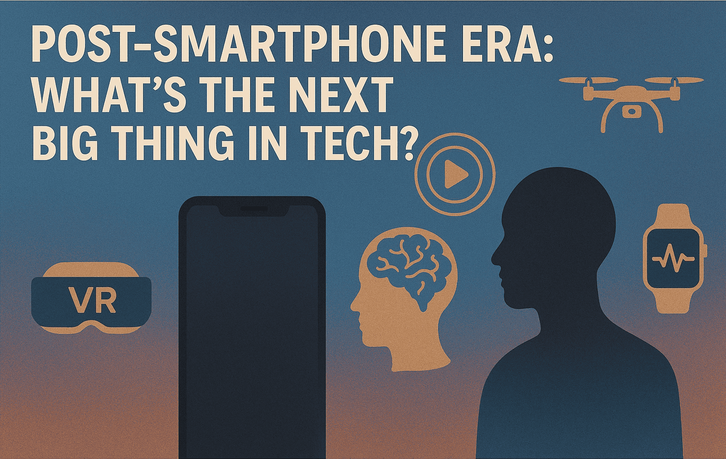 Post-Smartphone Era What’s the Next Big Thing in Tech