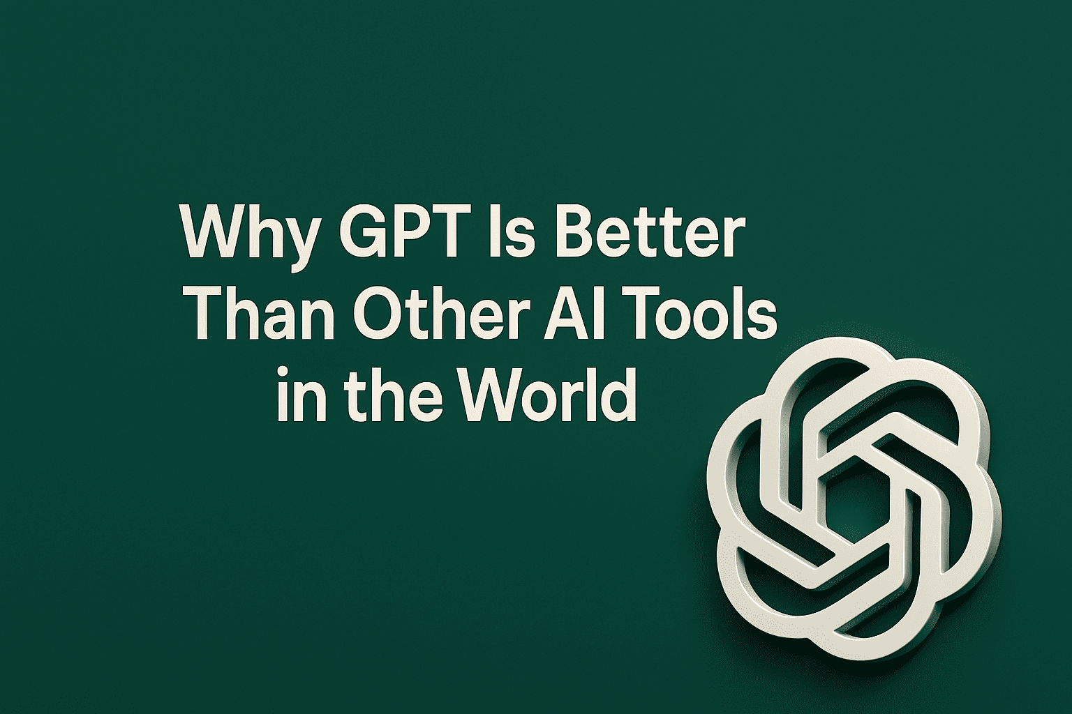 Why GPT Better Than Other AI Model In the World.